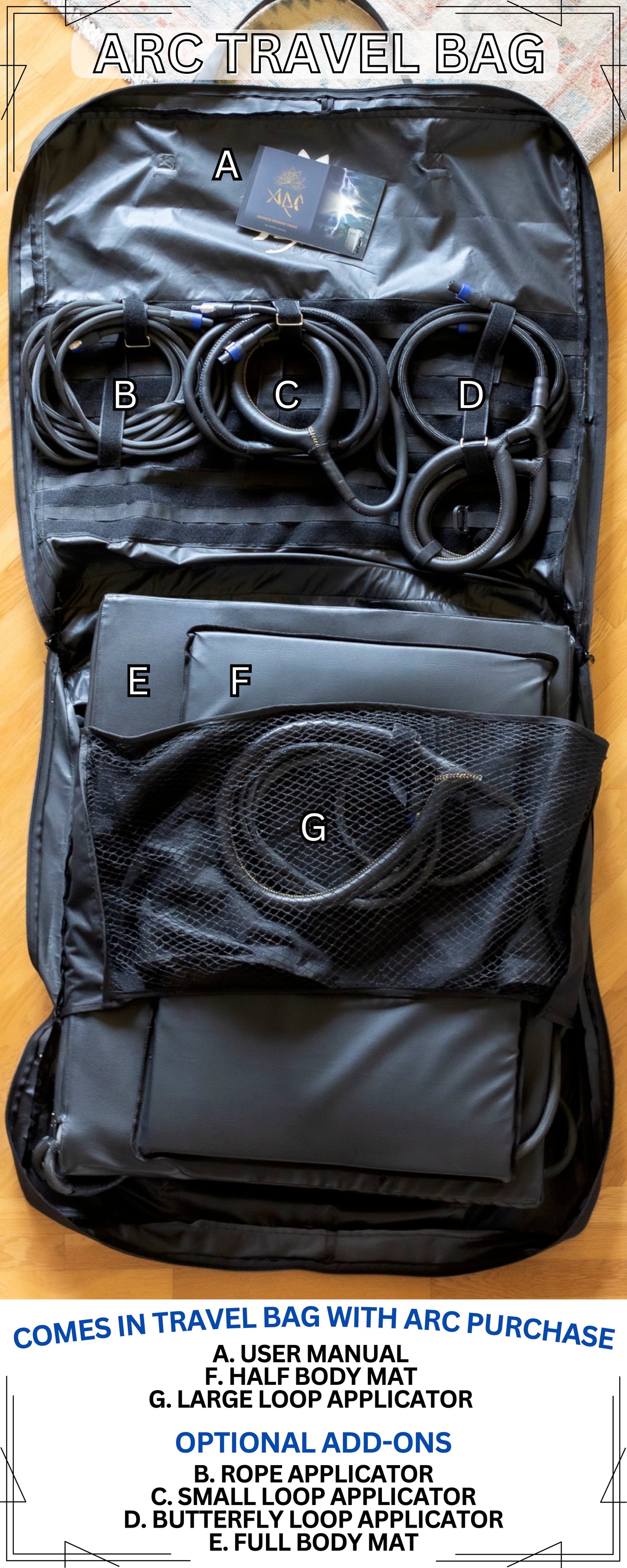 Included in the ARC Travel Bag: User manual, half body mat and large loop applicator. Optional Add-ons: Rope Applicator, small loop applicator, butterfly loop applicator and full body mat.